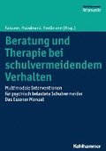 Beratung Und Therapie Bei Schulvermeidendem Verhalten: Multimodale Interventionen Fur Psychisch Belastete Schulvermeider - Das Essener Manual