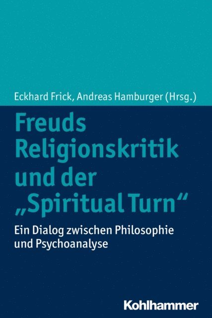 Andreas Hamburger, Eckhard Frick - Freuds Religionskritik und der "Spiritual Turn", E-bok