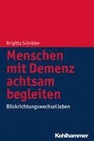 Brigitta Schroder - Menschen Mit Demenz Achtsam Begleiten: Blickrichtungswechsel Leben, Häftad