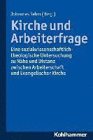 Johannes Rehm - Kirche Und Arbeiterfrage: Eine Sozialwissenschaftlich-Theologische Untersuchung Zu Nahe Und Distanz Zwischen Arbeiterschaft Und Evangelischer Kirche, Häftad