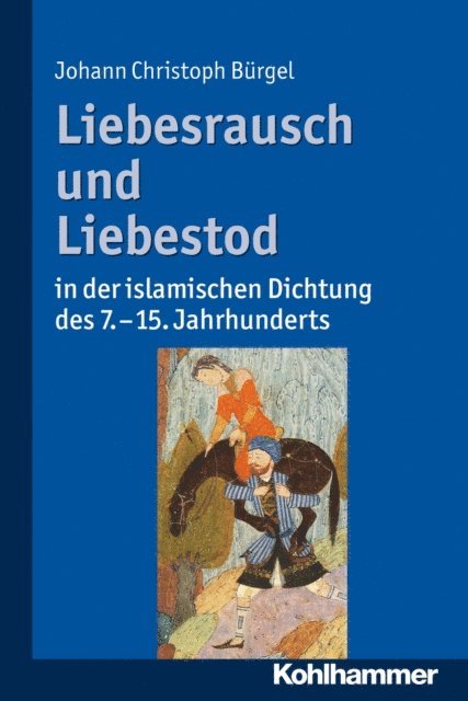 Johann Christoph Burgel - Liebesrausch und Liebestod in der islamischen Dichtung des 7. bis 15. Jahrhunderts, E-bok