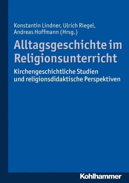 Andreas Hoffmann, Ulrich Riegel, Konstantin Lindner - Alltagsgeschichte im Religionsunterricht, E-bok