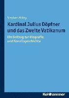 Stephan Mokry - Kardinal Julius Dopfner Und Das Zweite Vatikanum: Ein Beitrag Zur Biografie Und Konzilsgeschichte, Häftad