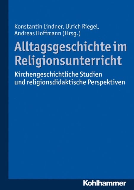Andreas Hoffmann, Ulrich Riegel, Konstantin Lindner - Alltagsgeschichte im Religionsunterricht, E-bok