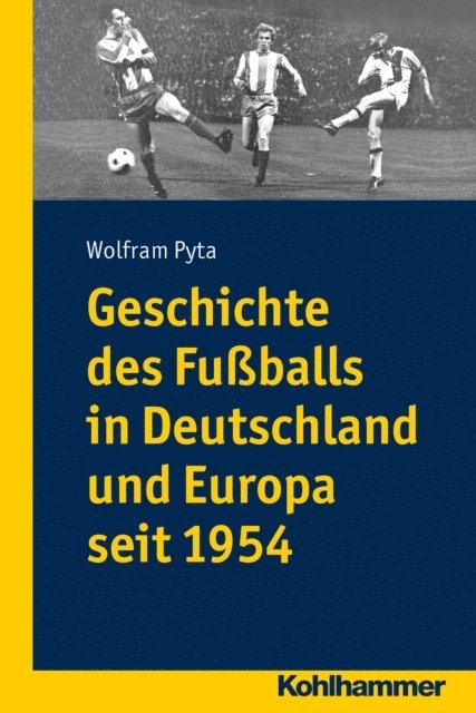Wolfram Pyta - Geschichte des Fußballs in Deutschland und Europa seit 1954, E-bok