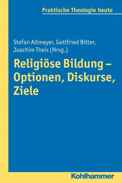 Joachim Theis, Gottfried Bitter, Stefan Altmeyer - Religiöse Bildung - Optionen, Diskurse, Ziele, E-bok