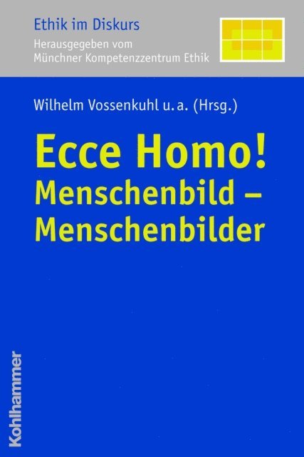 Ulrich Schroth, Benedikt Grothe, Friedrich Wilhelm Graf, Stephan Sellmaier, Konrad Hilpert, Wilhelm Vossenkuhl, Armin Nassehi, Gian Domenico Borasio - Ecce Homo!, E-bok