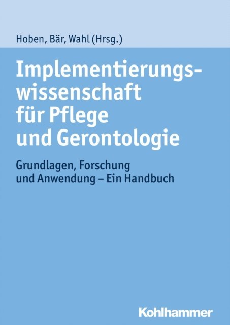 Matthias Hoben, Hans-Werner Wahl, Marion Bar - Implementierungswissenschaft für Pflege und Gerontologie, E-bok