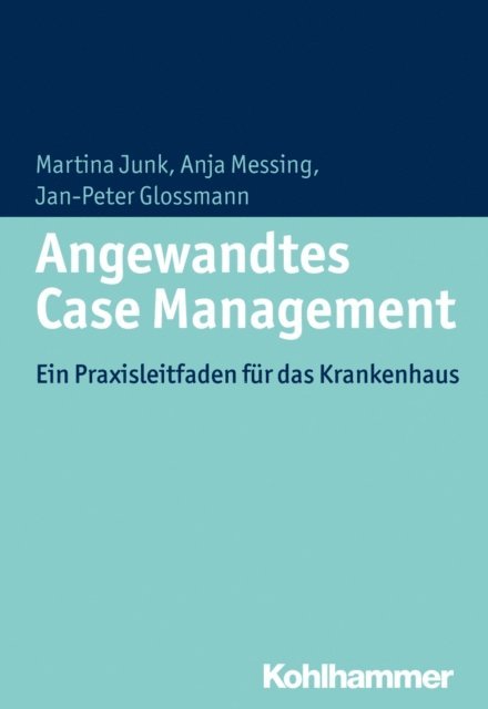Jan-Peter Glossmann, Anja Messing, Martina Junk - Angewandtes Case Management, E-bok
