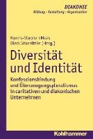 Hanns-Stephan Haas, Dierk Starnitzke - Diversitat Und Identitat: Konfessionsbindung Und Uberzeugungspluralismus in Caritativen Und Diakonischen Unternehmen, Häftad