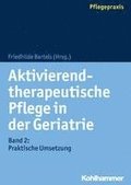 Aktivierend-Therapeutische Pflege in Der Geriatrie: Band 2: Praktische Umsetzung