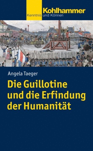 Angela Taeger - Die Guillotine und die Erfindung der Humanität, E-bok
