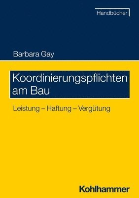 Koordinierungspflichten Am Bau: Leistung - Haftung - Vergutung