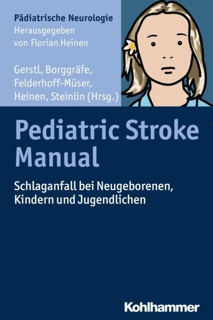Maja Steinlin, Ursula Felderhoff-Muser, Ingo Borggrafe, Florian Heinen, Lucia Gerstl - Pediatric Stroke Manual, E-bok