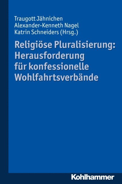 Katrin Schneiders, Traugott Jahnichen, Alexander-Kenneth Nagel - Religiöse Pluralisierung: Herausforderung für konfessionelle Wohlfahrtsverbände, E-bok