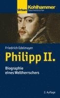 Philipp II.: Biographie Eines Weltherrschers