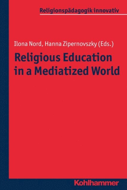 Hanna Zipernovszky, Ilona Nord - Religious Education in a Mediatized World, E-bok