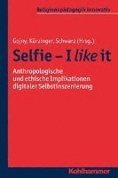 Tanja Gojny, Kathrin S. Kurzinger - Selfie - I Like It: Anthropologische Und Ethische Implikationen Digitaler Selbstinszenierung, Häftad