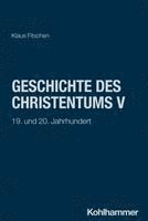 Geschichte Des Christentums V: 19. Und 20. Jahrhundert