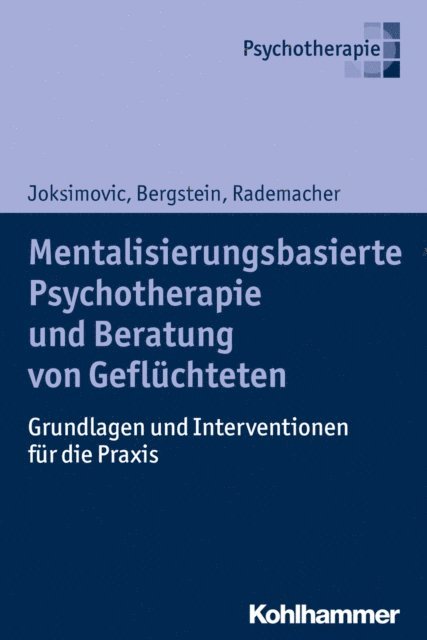 Jorg Rademacher, Veronika Bergstein, Ljiljana Joksimovic - Mentalisierungsbasierte Psychotherapie und Beratung von Geflüchteten, E-bok