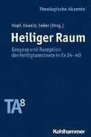 Matthias Hopf, Wolfgang Oswald - Heiliger Raum: Exegese Und Rezeption Der Heiligtumstexte in Ex 24-40, Häftad