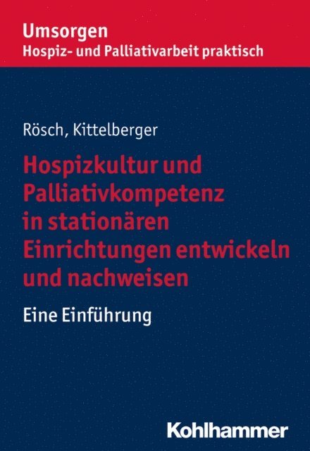 Erich Rosch, Frank Kittelberger - Hospizkultur und Palliativkompetenz in stationären Einrichtungen entwickeln und nachweisen, E-bok