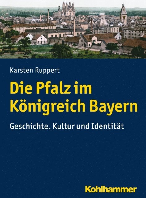 Karsten Ruppert - Die Pfalz im Königreich Bayern, E-bok