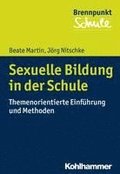 Sexuelle Bildung in Der Schule: Themenorientierte Einfuhrung Und Methoden