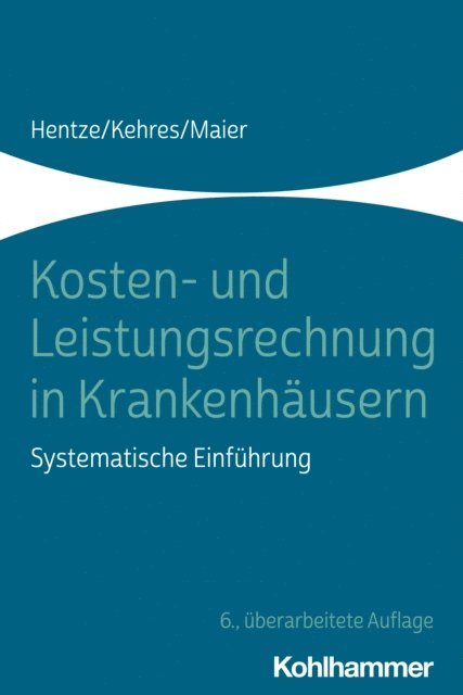 Joachim Hentze, Erich Kehres, Bjorn Maier - Kosten- und Leistungsrechnung in Krankenhäusern, E-bok