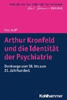 Arthur Kronfeld Und Die Identitat Der Psychiatrie: Denkwege Vom 18. Bis Zum 21. Jahrhundert