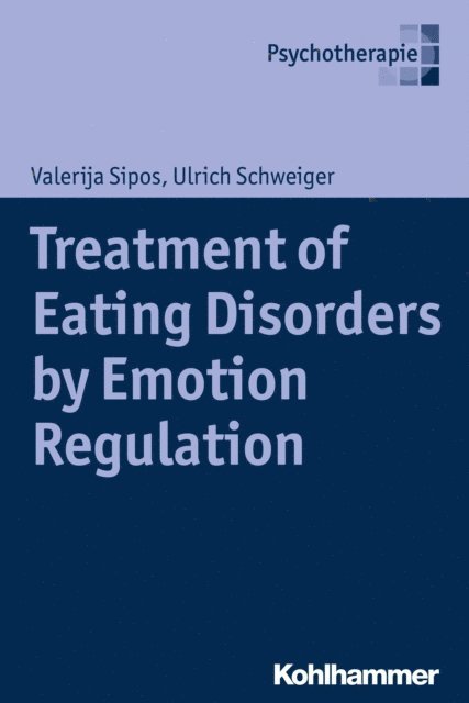 Ulrich Schweiger, Valerija Sipos - Treatment of Eating Disorders by Emotion Regulation, E-bok