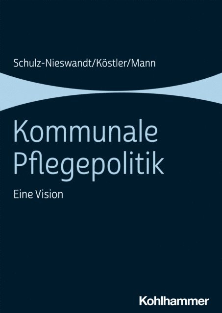 Kristina Mann, Ursula Kostler, Frank Schulz-Nieswandt - Kommunale Pflegepolitik, E-bok