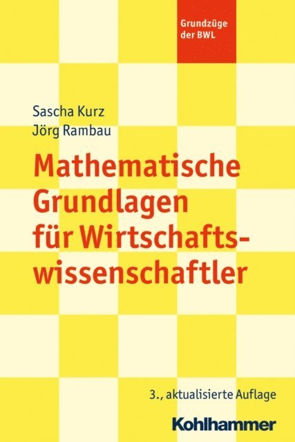 Sascha Kurz, Jorg Rambau - Mathematische Grundlagen für Wirtschaftswissenschaftler, E-bok