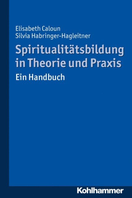 Elisabeth Caloun, Silvia Habringer-Hagleitner - Spiritualitätsbildung in Theorie und Praxis, E-bok