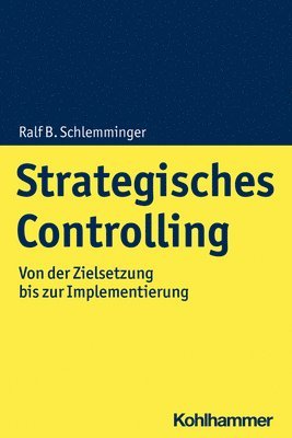 Ralf B. Schlemminger - Strategisches Controlling: Von Der Zielsetzung Bis Zur Implementierung, Häftad