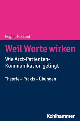 Regine Heiland - Weil Worte Wirken: Wie Arzt-Patienten-Kommunikation Gelingt. Theorie - PRAXIS - Ubungen, Häftad