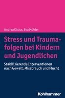 Andrea Dixius, Eva Mohler - Stress Und Traumafolgen Bei Kindern Und Jugendlichen: Stabilisierende Interventionen Nach Gewalt, Missbrauch Und Flucht, Häftad