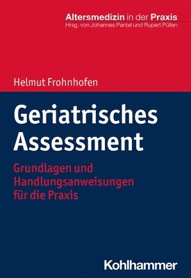 Helmut Frohnhofen - Geriatrisches Assessment: Grundlagen Und Handlungsanweisungen Fur Die PRAXIS, Häftad