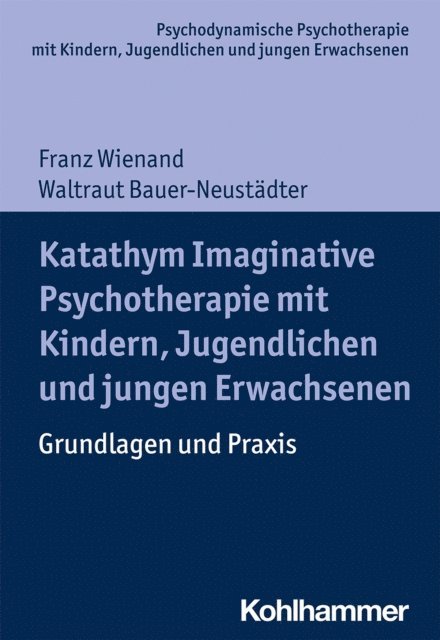 Waltraut Bauer-Neustadter, Franz Wienand - Katathym Imaginative Psychotherapie mit Kindern, Jugendlichen und jungen Erwachsenen, E-bok