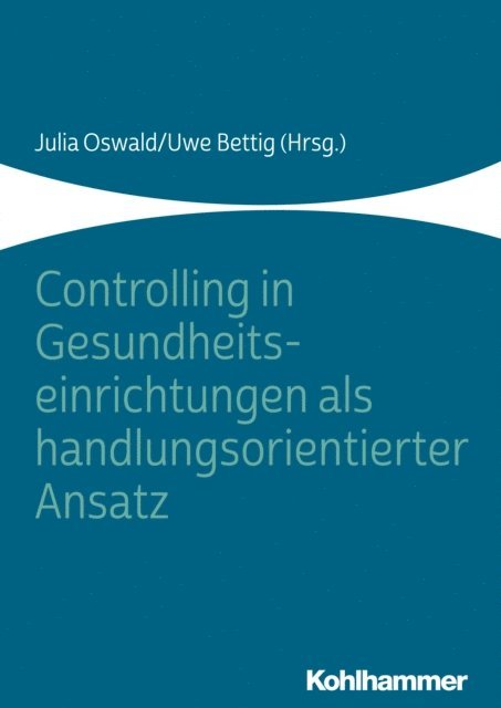 Uwe Bettig, Julia Oswald - Controlling in Gesundheitseinrichtungen als handlungsorientierter Ansatz, E-bok