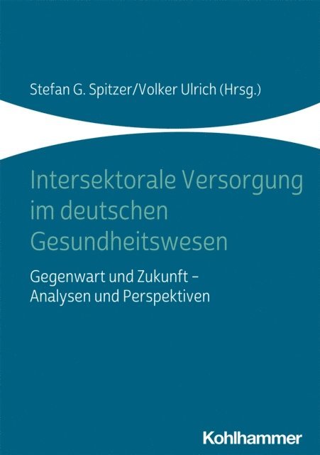 Stefan G. Spitzer, Volker Ulrich - Intersektorale Versorgung im deutschen Gesundheitswesen, E-bok