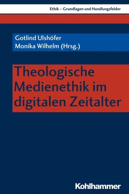Monika Wilhelm, Gotlind Ulshofer - Theologische Medienethik im digitalen Zeitalter, E-bok