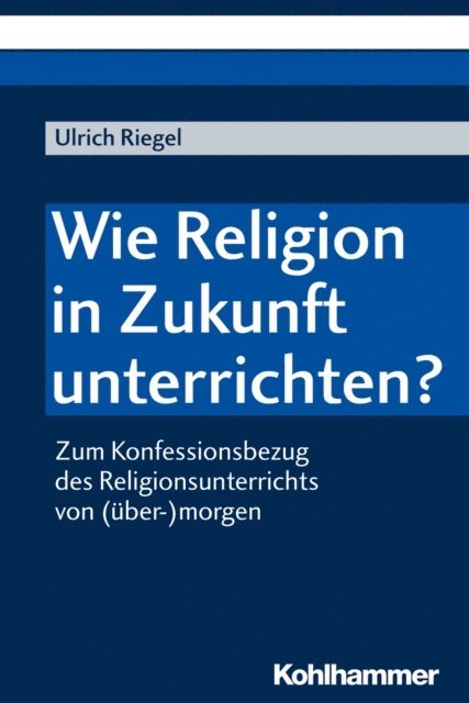 Ulrich Riegel - Wie Religion in Zukunft unterrichten?, E-bok