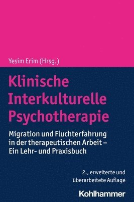 Yesim Erim - Klinische Interkulturelle Psychotherapie: Migration Und Fluchterfahrung in Der Therapeutischen Arbeit - Ein Lehr- Und Praxisbuch, Häftad