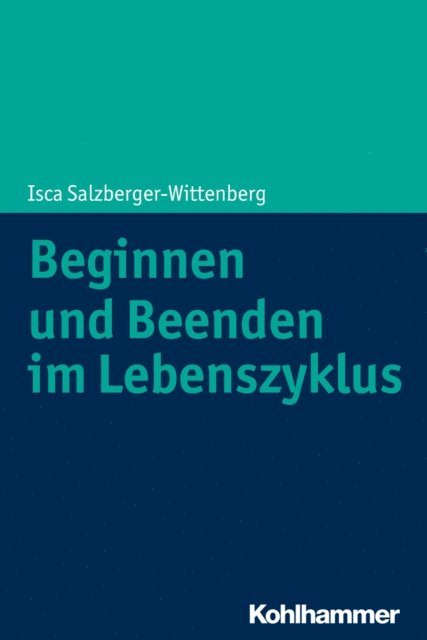 Isca Salzberger-Wittenberg - Beginnen und Beenden im Lebenszyklus, E-bok