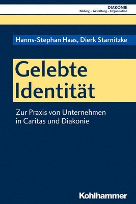 Hanns-Stephan Haas, Dierk Starnitzke - Gelebte Identitat: Zur PRAXIS Von Unternehmen in Caritas Und Diakonie, Häftad