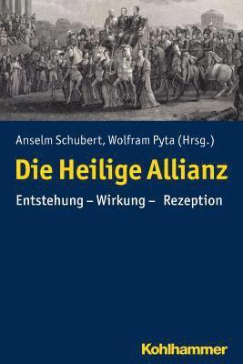 Wolfram Pyta, Anselm Schubert - Die Heilige Allianz: Entstehung - Wirkung - Rezeption, Häftad. Tillgänglighet: Tillfälligt slut