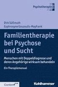 Familientherapie Bei Psychose Und Sucht: Menschen Mit Doppeldiagnose Und Deren Angehorige Wirksam Behandeln - Ein Therapiemanual