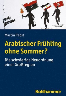Martin Pabst - Arabischer Fruhling Ohne Sommer?: Die Schwierige Neuordnung Einer Grossregion, Häftad. Tillgänglighet: Lägg i varukorg