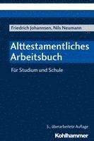 Friedrich Johannsen, Nils Neumann - Alttestamentliches Arbeitsbuch: Fur Studium Und Schule, Häftad